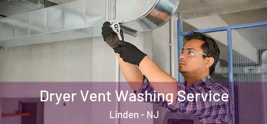 Dryer Vent Washing Service Linden - NJ