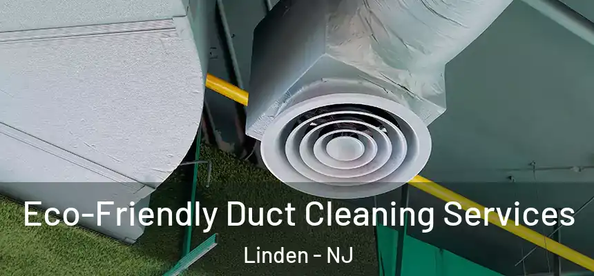 Eco-Friendly Duct Cleaning Services Linden - NJ