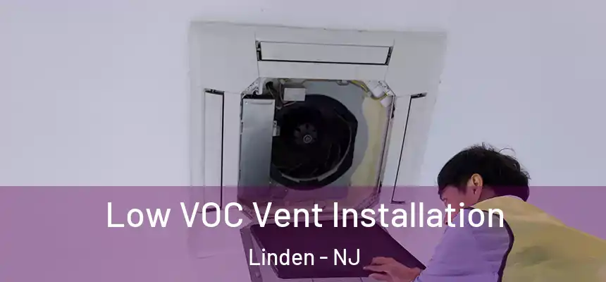  Low VOC Vent Installation Linden - NJ