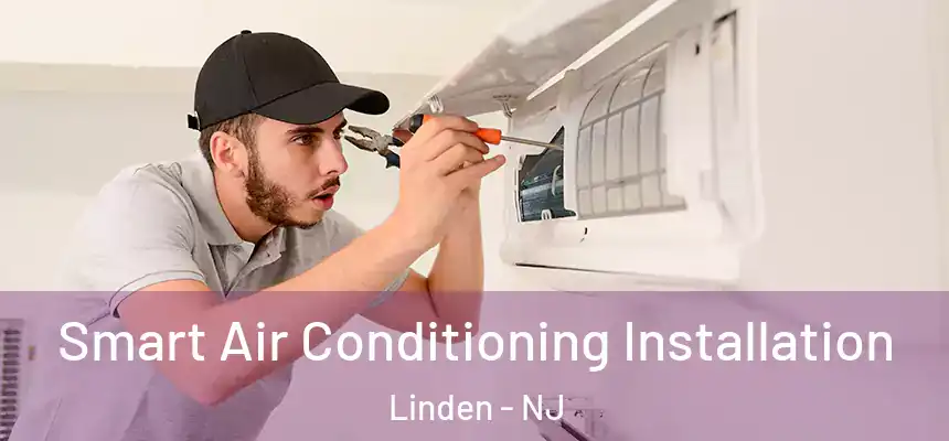 Smart Air Conditioning Installation Linden - NJ